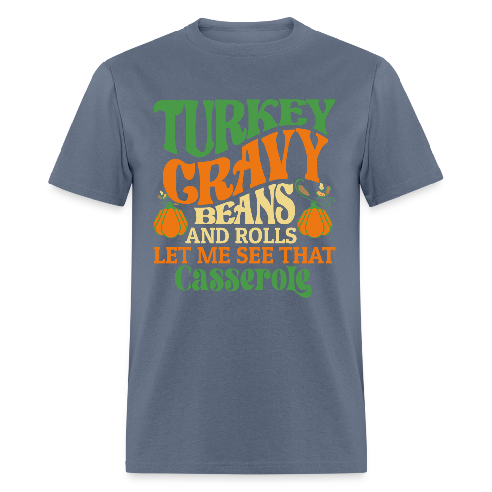 Turkey Gravy Beans and Rolls Let Me See That Casserole T-Shirt - denim