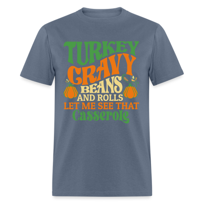 Turkey Gravy Beans and Rolls Let Me See That Casserole T-Shirt - denim