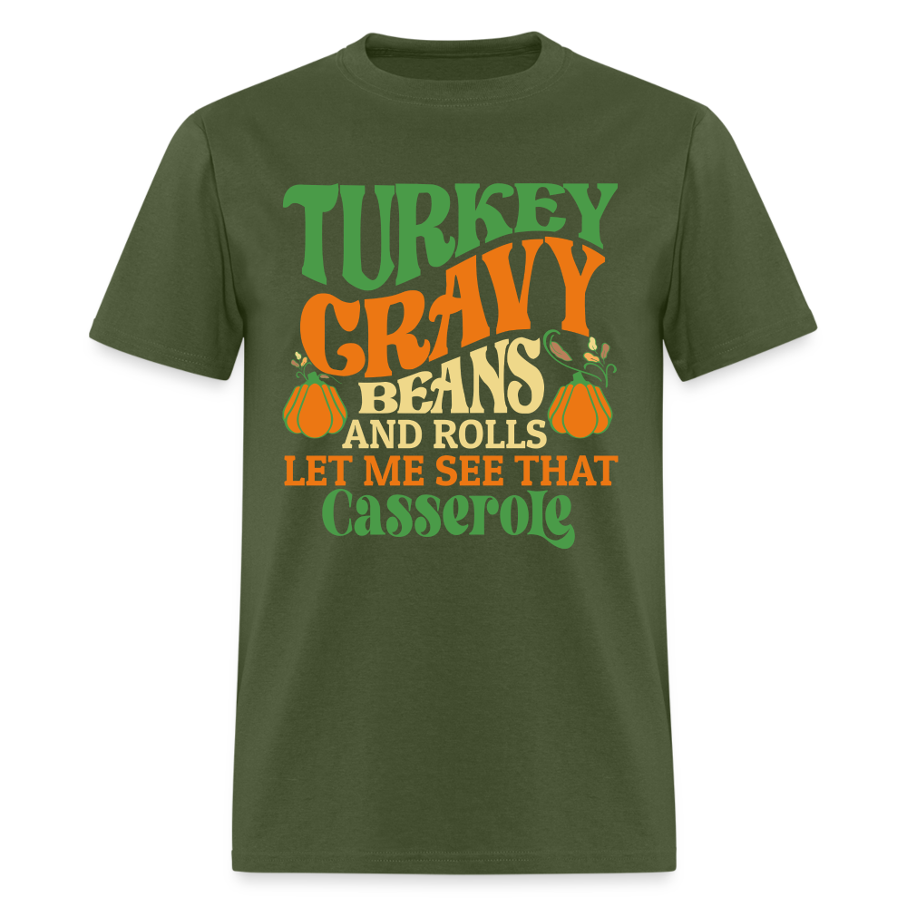 Turkey Gravy Beans and Rolls Let Me See That Casserole T-Shirt - military green