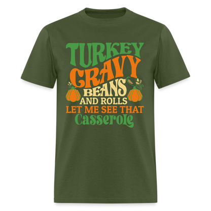 Turkey Gravy Beans and Rolls Let Me See That Casserole T-Shirt - military green