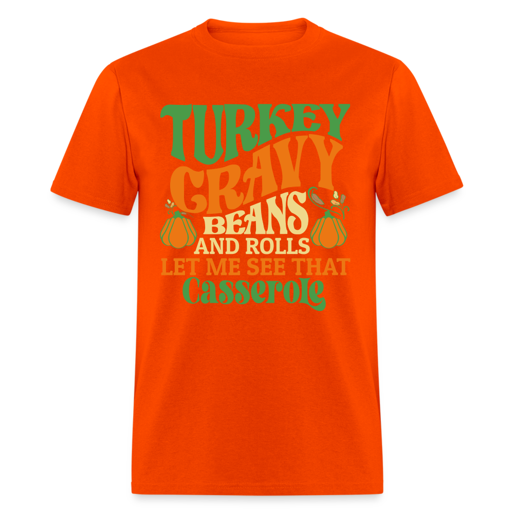 Turkey Gravy Beans and Rolls Let Me See That Casserole T-Shirt - orange