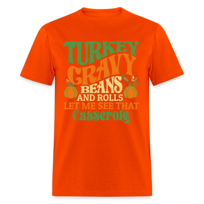 Turkey Gravy Beans and Rolls Let Me See That Casserole T-Shirt - orange