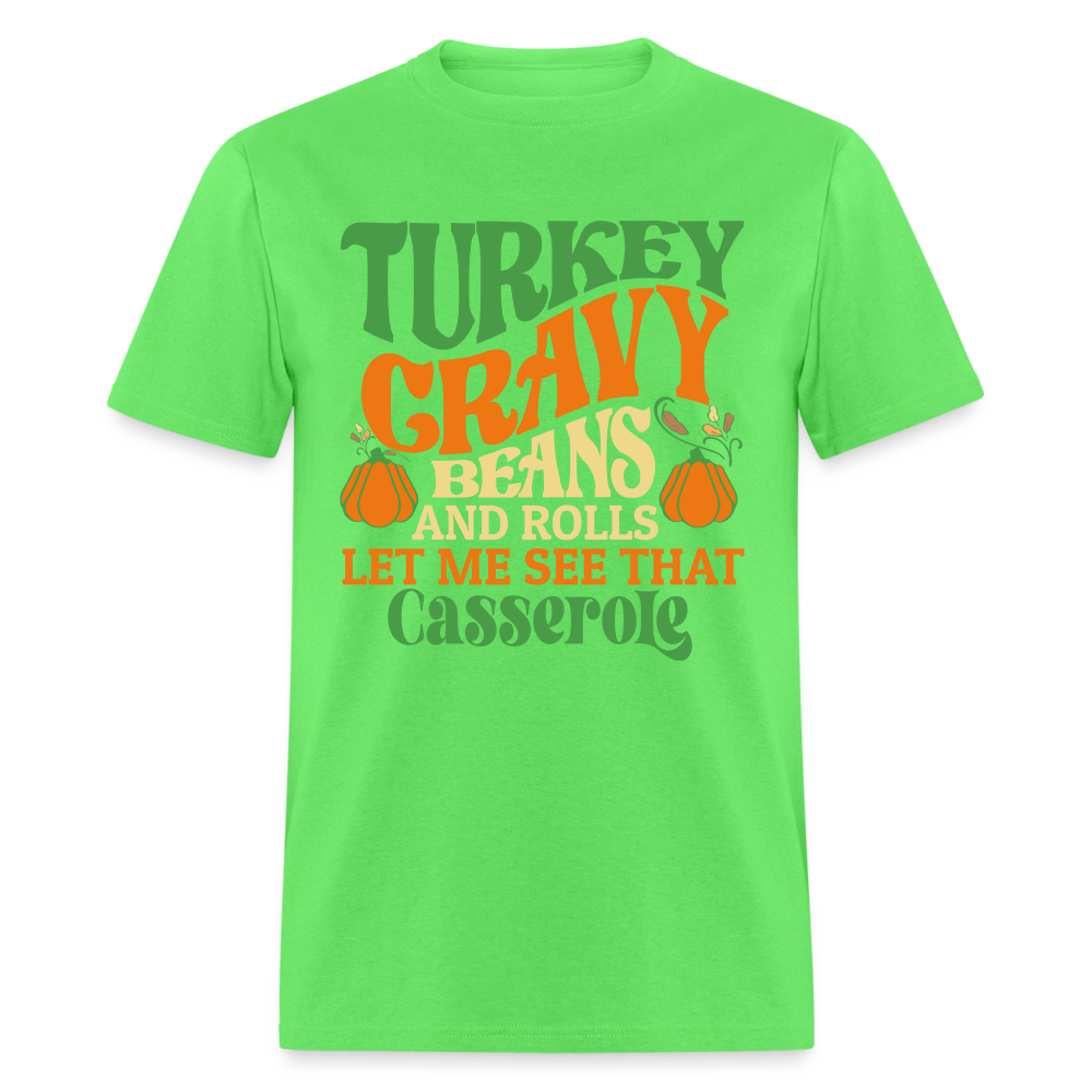 Turkey Gravy Beans and Rolls Let Me See That Casserole T-Shirt - kiwi