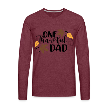 One Thankful Dad Premium Long Sleeve T-Shirt - heather burgundy