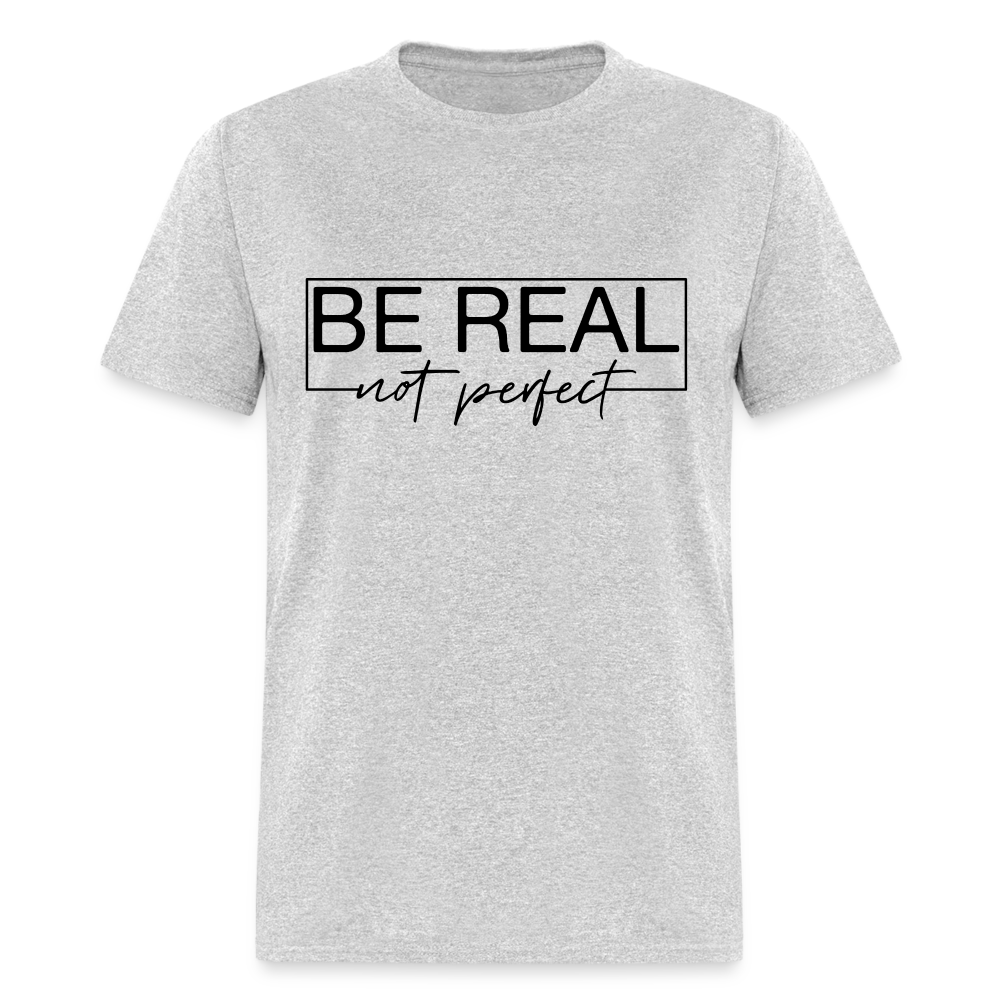 Be Real Not Perfect T-Shirt - heather gray