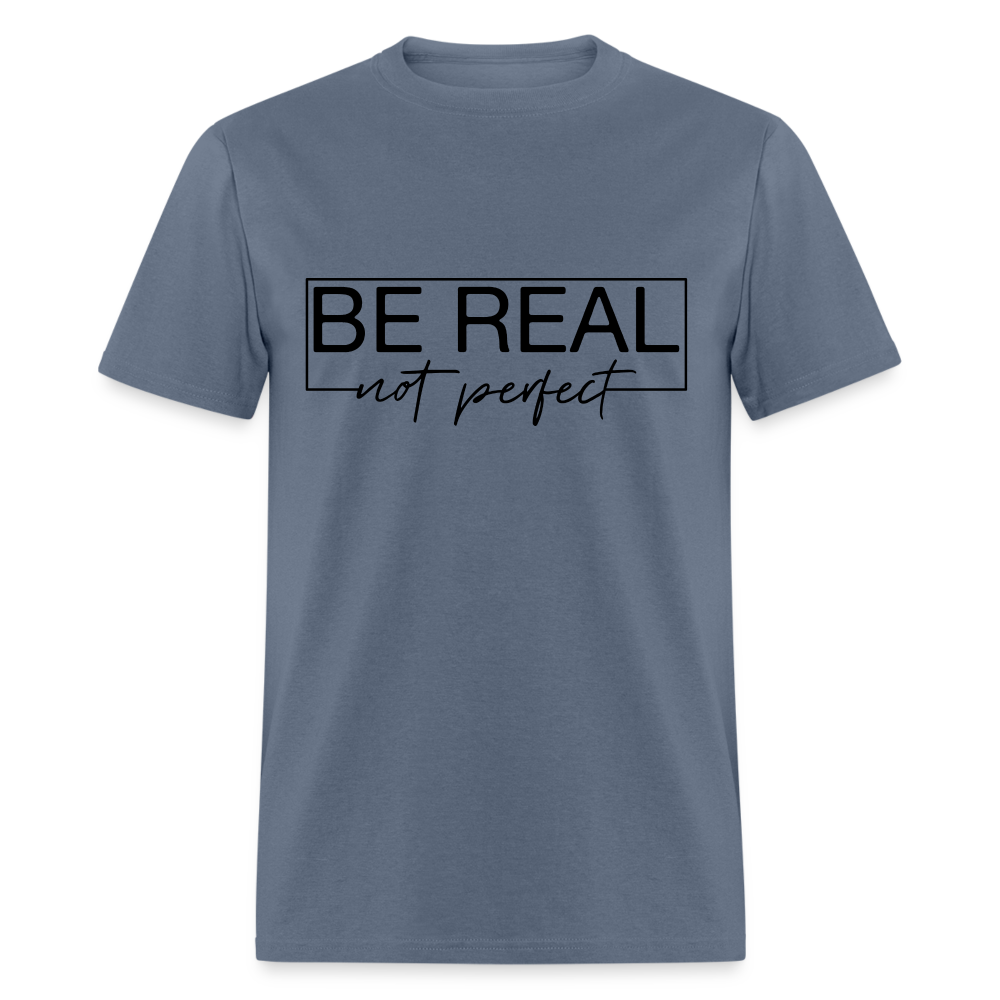 Be Real Not Perfect T-Shirt - denim