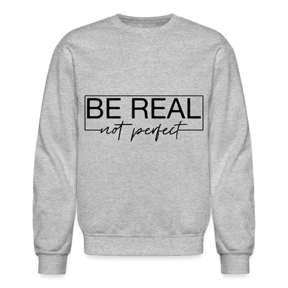Be Real Not Perfect Sweatshirt - heather gray