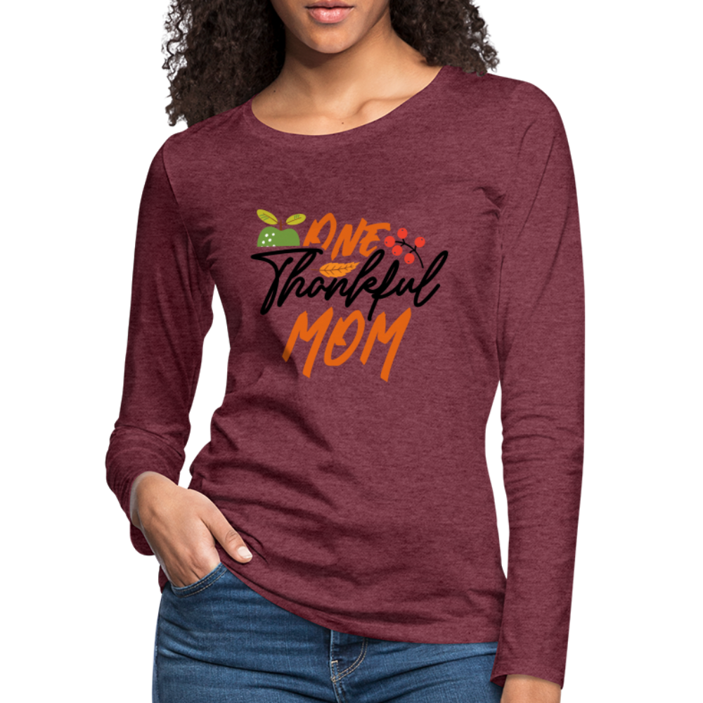 One Thankful Mom Premium Long Sleeve T-Shirt - heather burgundy