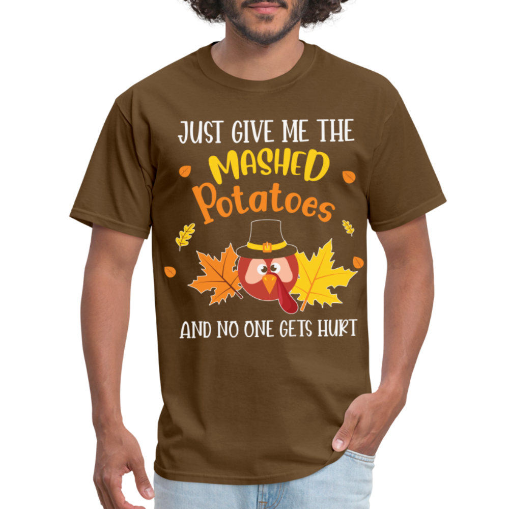 Just Give Me The Mashed Potatoes and No One Gets Hurt T-Shirt - brown