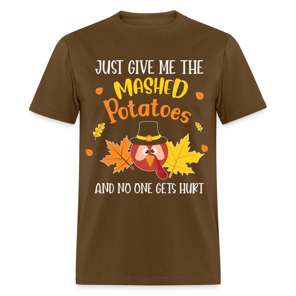 Just Give Me The Mashed Potatoes and No One Gets Hurt T-Shirt - brown