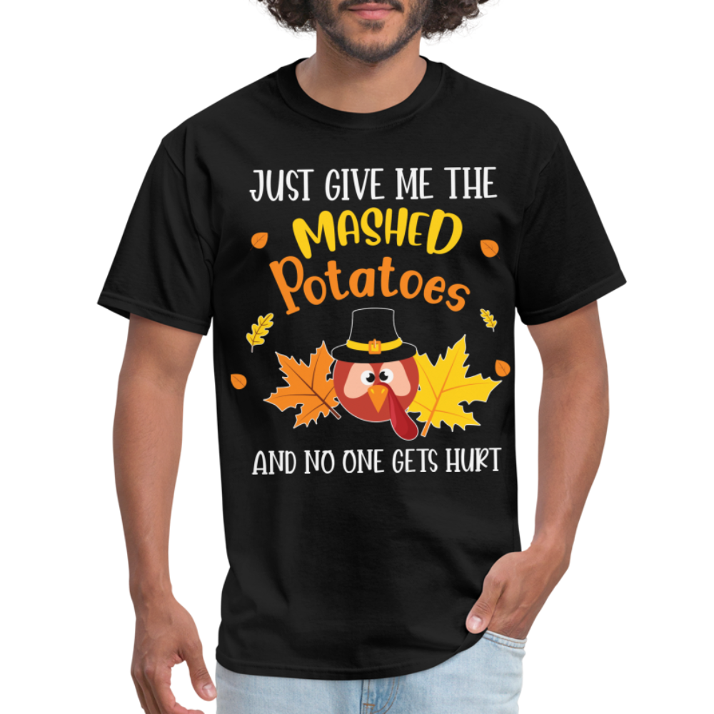 Just Give Me The Mashed Potatoes and No One Gets Hurt T-Shirt - black