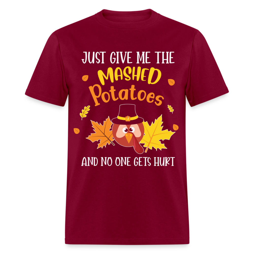 Just Give Me The Mashed Potatoes and No One Gets Hurt T-Shirt - burgundy