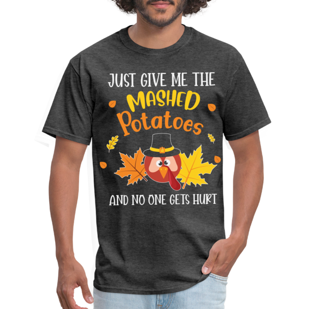 Just Give Me The Mashed Potatoes and No One Gets Hurt T-Shirt - heather black