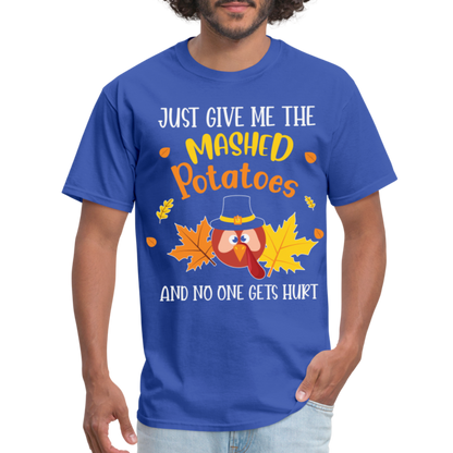 Just Give Me The Mashed Potatoes and No One Gets Hurt T-Shirt - royal blue