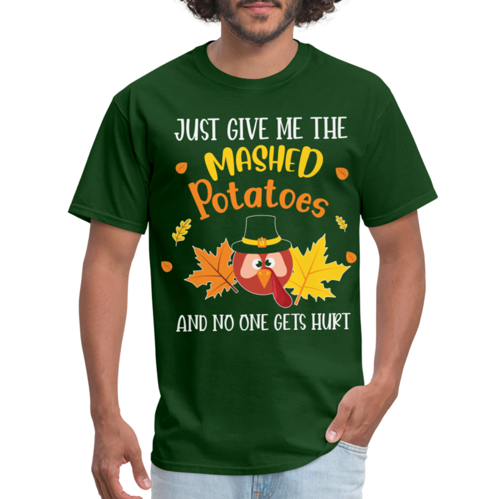 Just Give Me The Mashed Potatoes and No One Gets Hurt T-Shirt - forest green
