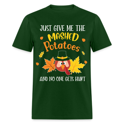 Just Give Me The Mashed Potatoes and No One Gets Hurt T-Shirt - forest green