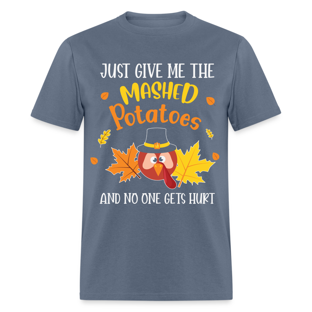 Just Give Me The Mashed Potatoes and No One Gets Hurt T-Shirt - denim