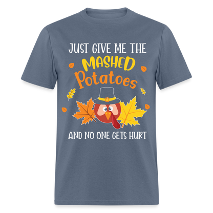 Just Give Me The Mashed Potatoes and No One Gets Hurt T-Shirt - denim