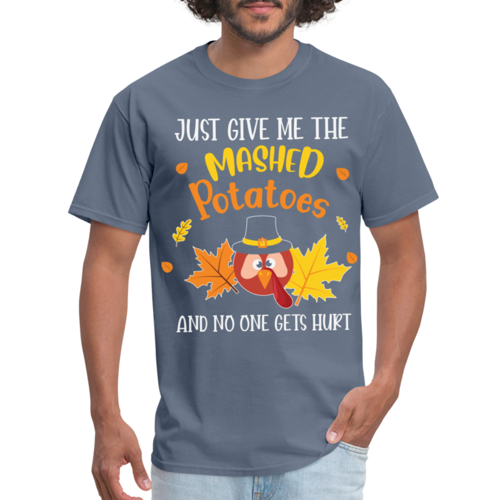 Just Give Me The Mashed Potatoes and No One Gets Hurt T-Shirt - denim