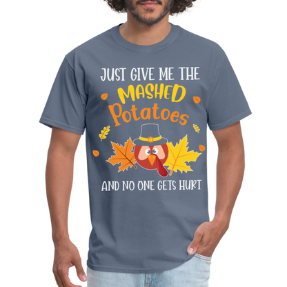 Just Give Me The Mashed Potatoes and No One Gets Hurt T-Shirt - denim