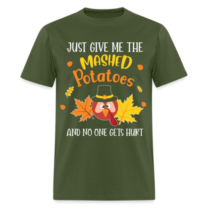 Just Give Me The Mashed Potatoes and No One Gets Hurt T-Shirt - military green