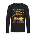 Just Give Me The Mashed Potatoes and No One Gets Hurt Men's Long Sleeve T-Shirt