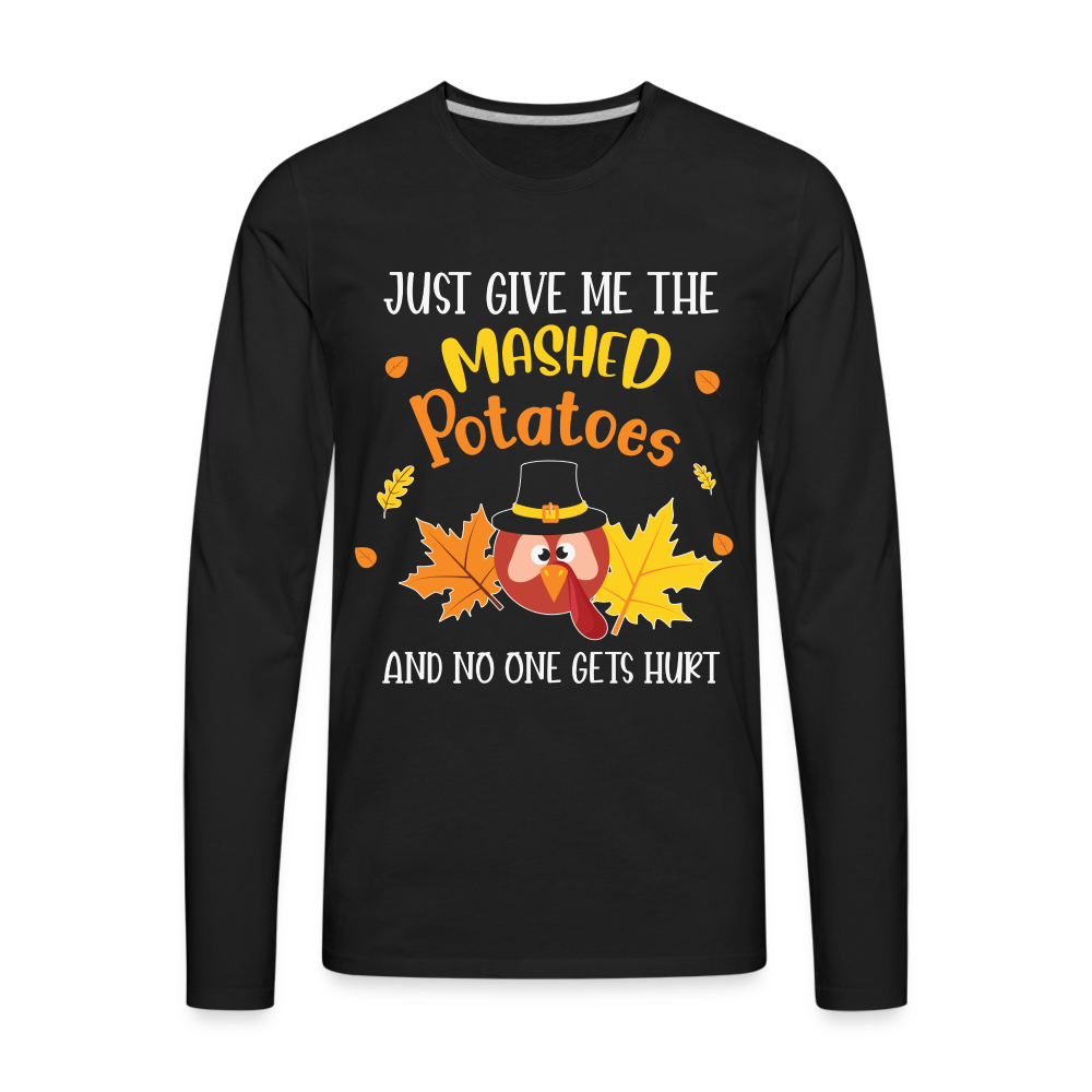 Just Give Me The Mashed Potatoes and No One Gets Hurt Men's Long Sleeve T-Shirt - black