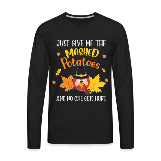 Just Give Me The Mashed Potatoes and No One Gets Hurt Men's Long Sleeve T-Shirt - black