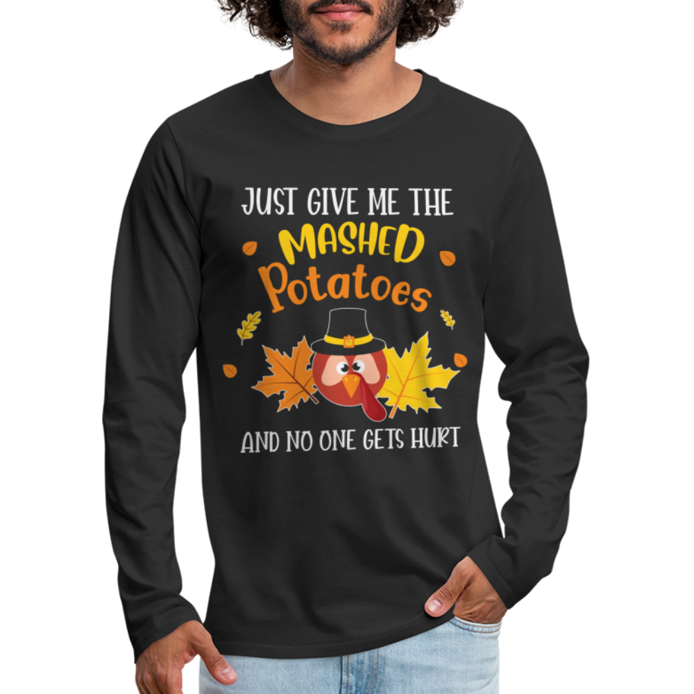 Just Give Me The Mashed Potatoes and No One Gets Hurt Men's Long Sleeve T-Shirt - black