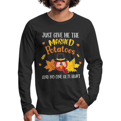 Just Give Me The Mashed Potatoes and No One Gets Hurt Men's Long Sleeve T-Shirt - black