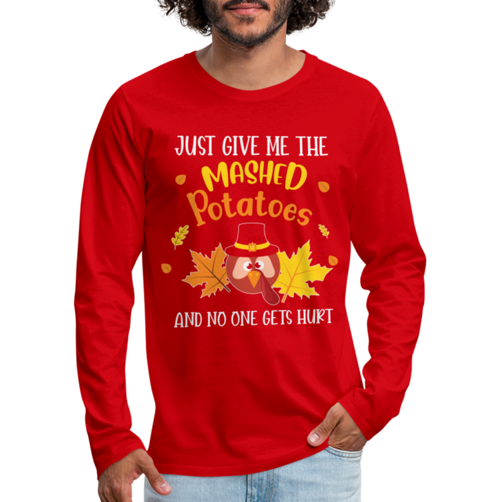 Just Give Me The Mashed Potatoes and No One Gets Hurt Men's Long Sleeve T-Shirt - red