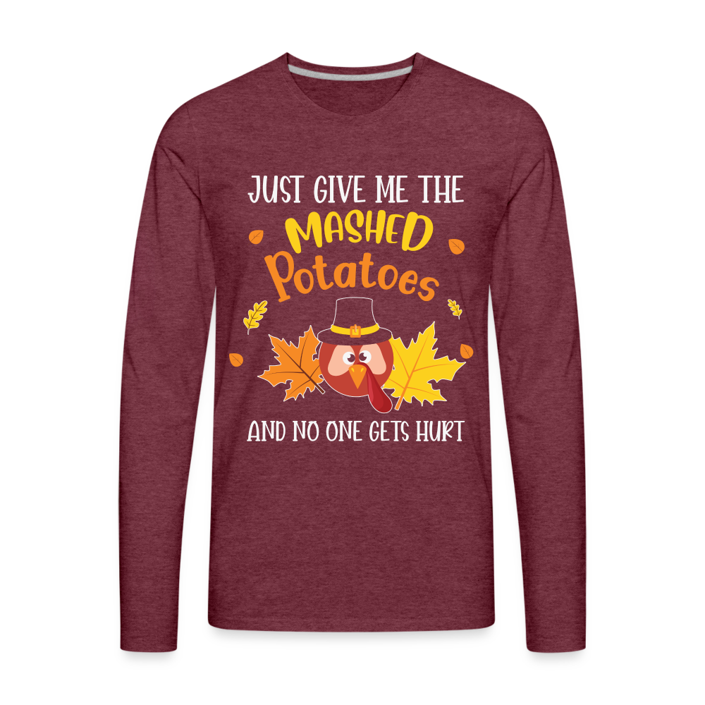 Just Give Me The Mashed Potatoes and No One Gets Hurt Men's Long Sleeve T-Shirt - heather burgundy