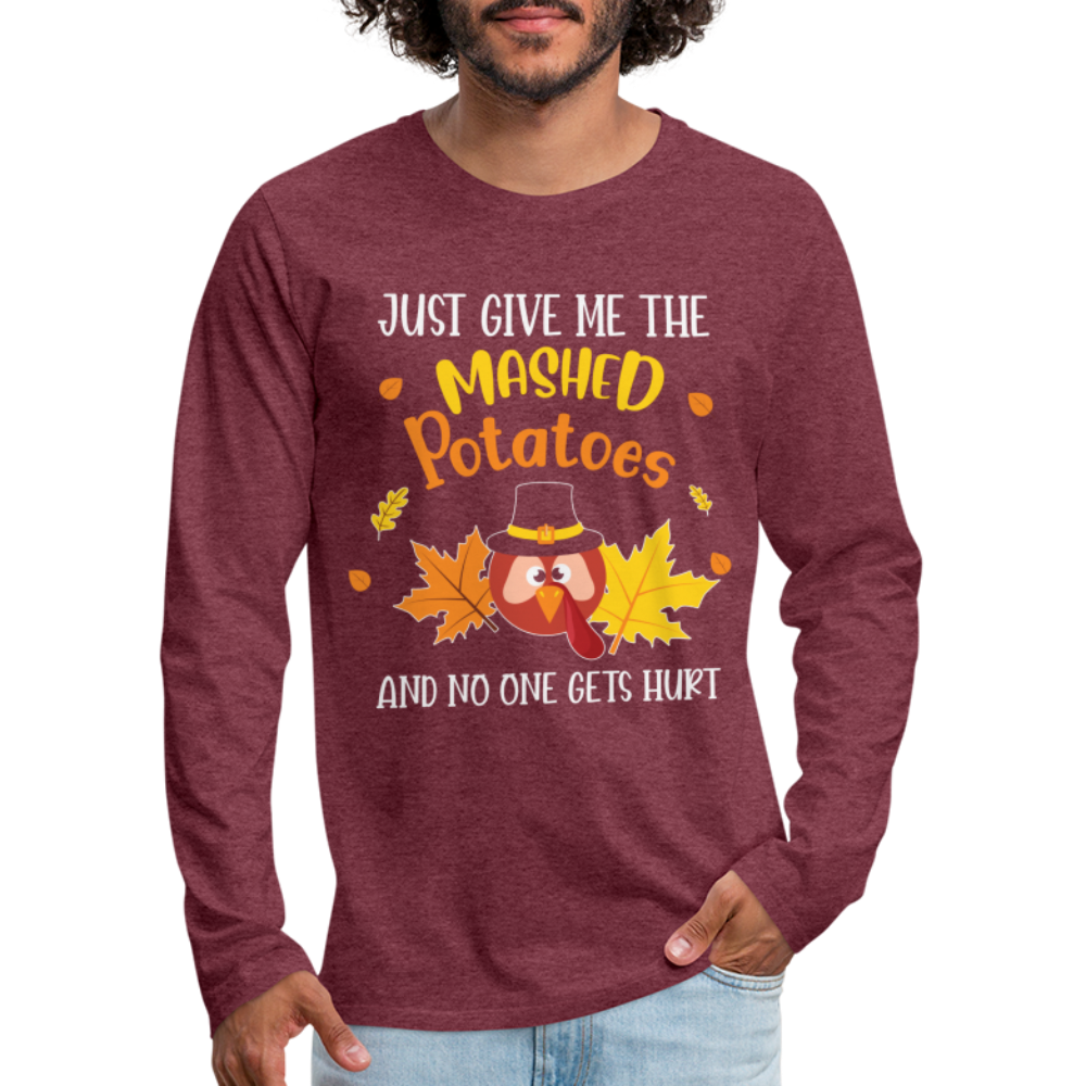 Just Give Me The Mashed Potatoes and No One Gets Hurt Men's Long Sleeve T-Shirt - heather burgundy