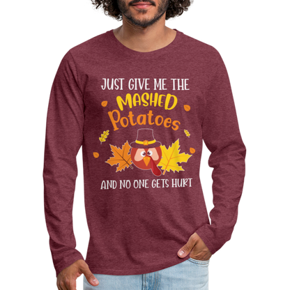 Just Give Me The Mashed Potatoes and No One Gets Hurt Men's Long Sleeve T-Shirt - heather burgundy