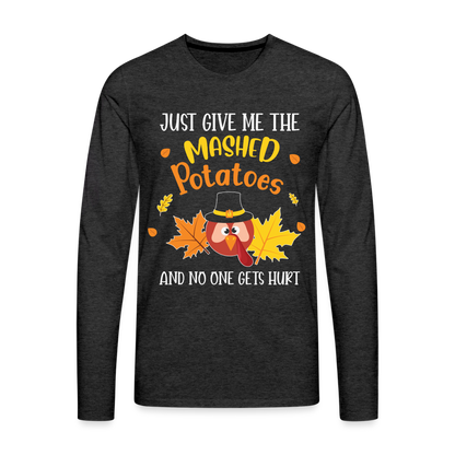 Just Give Me The Mashed Potatoes and No One Gets Hurt Men's Long Sleeve T-Shirt - charcoal grey