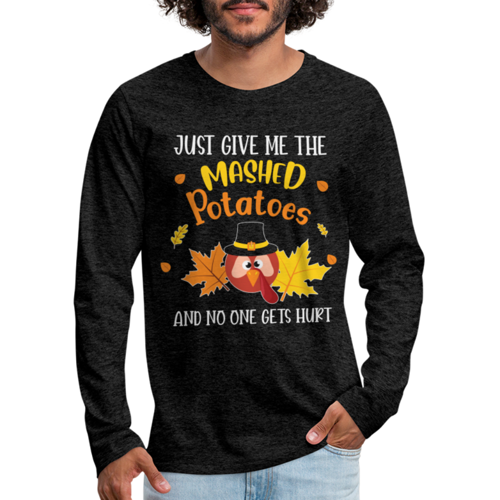 Just Give Me The Mashed Potatoes and No One Gets Hurt Men's Long Sleeve T-Shirt - charcoal grey