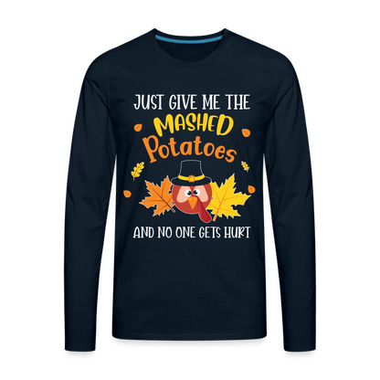 Just Give Me The Mashed Potatoes and No One Gets Hurt Men's Long Sleeve T-Shirt - deep navy