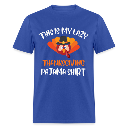 This is my Lazy Thanksgiving Pajama Shirt - royal blue