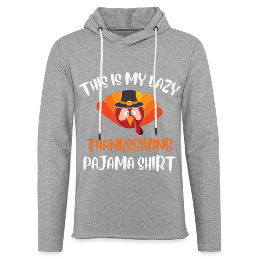 This is my Lazy Thanksgiving Pajama Lightweight Terry Hoodie - heather gray