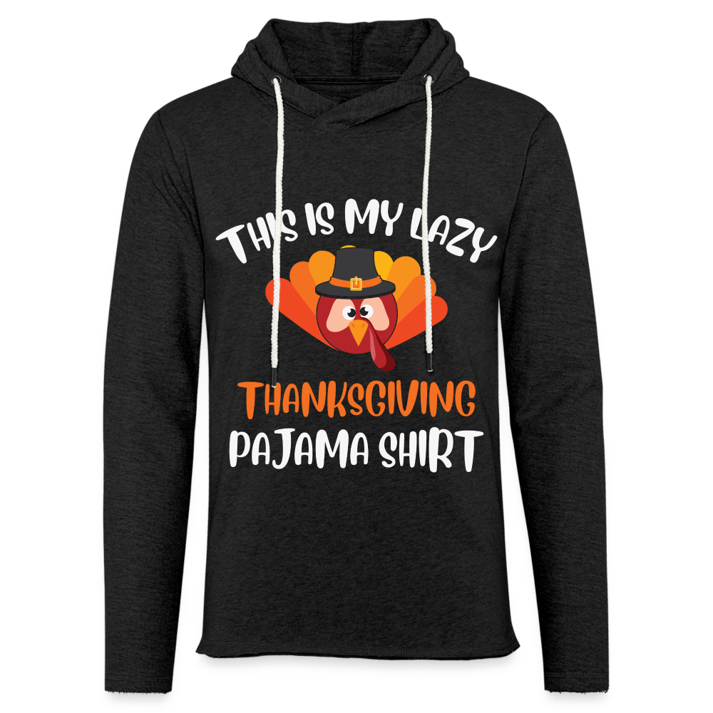 This is my Lazy Thanksgiving Pajama Lightweight Terry Hoodie - charcoal grey