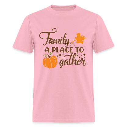 Family A Place To Gather T-Shirt - pink