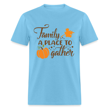Family A Place To Gather T-Shirt - aquatic blue