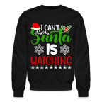 I Can't Santa Is Watching Sweatshirt