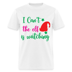 I Can't The Elf Is Watching T-Shirt