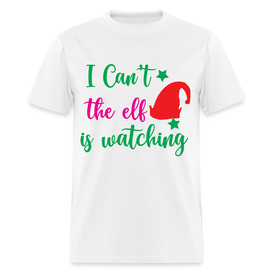 I Can't The Elf Is Watching T-Shirt - white