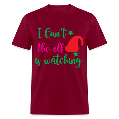 I Can't The Elf Is Watching T-Shirt - burgundy