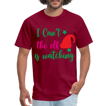 I Can't The Elf Is Watching T-Shirt - burgundy