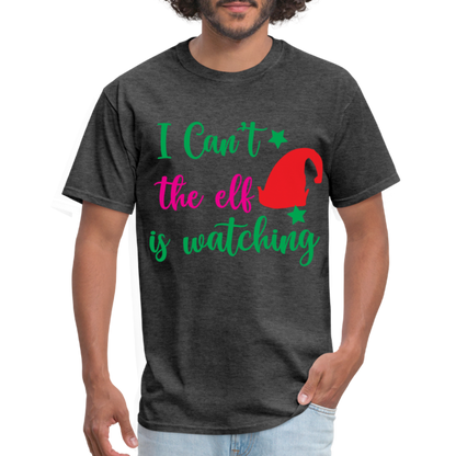 I Can't The Elf Is Watching T-Shirt - heather black