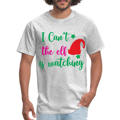 I Can't The Elf Is Watching T-Shirt - heather gray