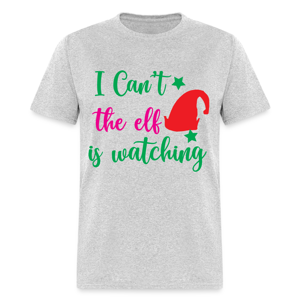 I Can't The Elf Is Watching T-Shirt - heather gray